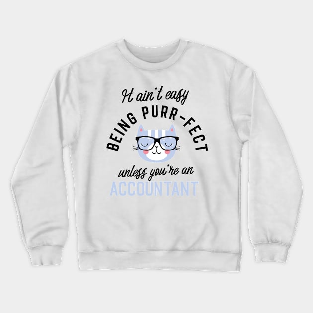 Accountant Cat Gifts for Cat Lovers - It ain't easy being Purr Fect Crewneck Sweatshirt by BetterManufaktur